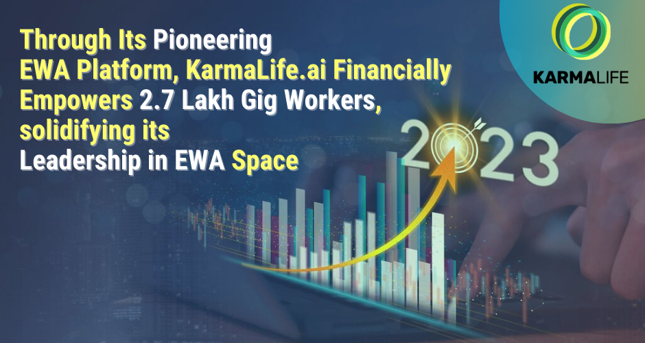 Through Its Pioneering EWA Platform, KarmaLife.ai Financially Empowers 2.7 Lakh Gig Workers, solidifying its Leadership in EWA Space