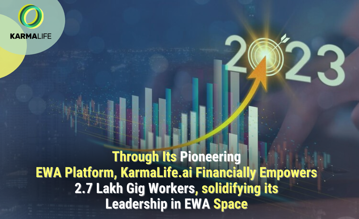 Through Its Pioneering EWA Platform, KarmaLife.ai Financially Empowers 2.7 Lakh Gig Workers, solidifying its Leadership in EWA Space