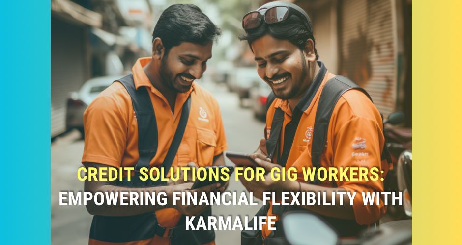 Credit Solutions for Gig Workers: Empowering Financial Flexibility with KarmaLife