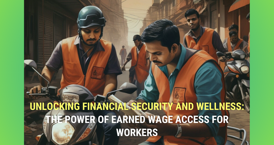 Unlocking Financial Security and Wellness: The Power of Earned Wage Access for Workers