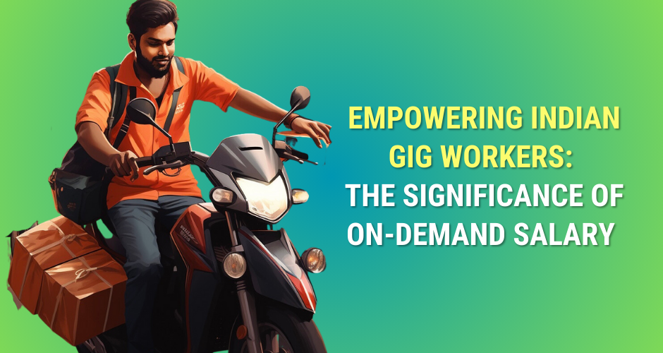 Empowering Indian Gig Workers: The Significance of On-Demand Salary