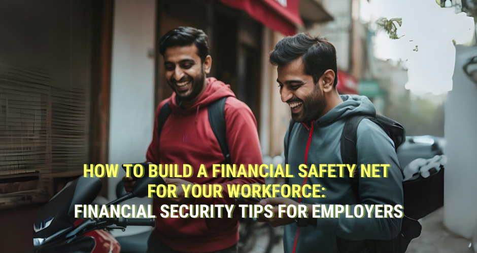 How to Build a Financial Safety Net for your Workforce: Financial Security Tips for Employers